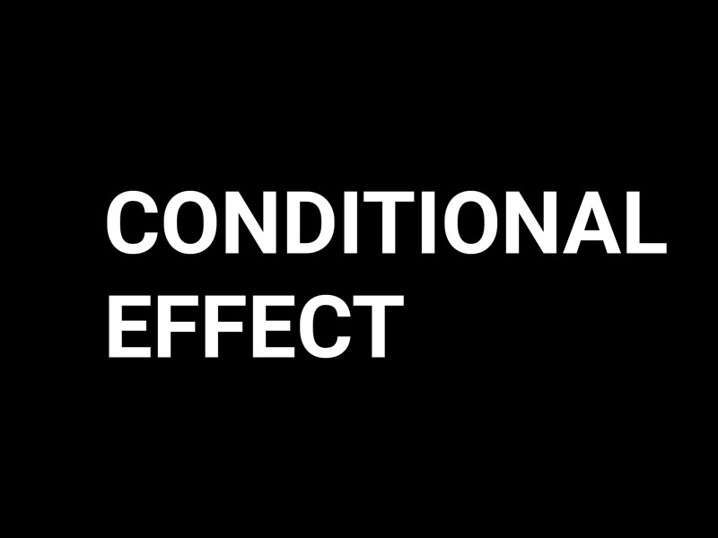 CONDITIONAL EFFECT